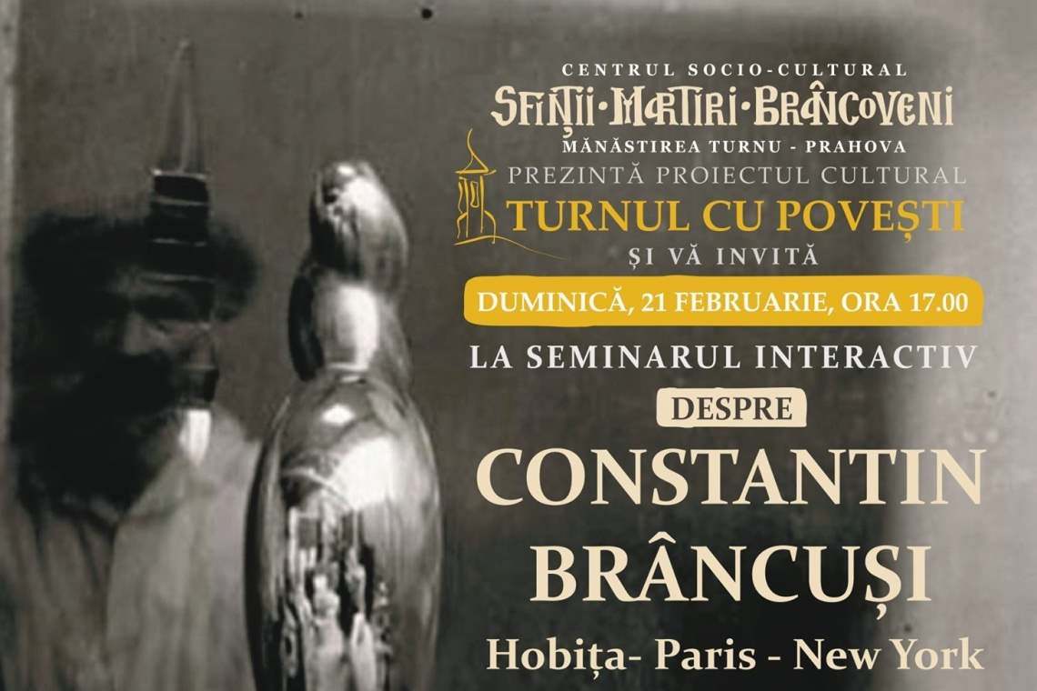 Brâncuși, omagiat la Centrul ”Sfinții Martiri Brâncoveni”, de la Mănăstirea Turnu-Prahova