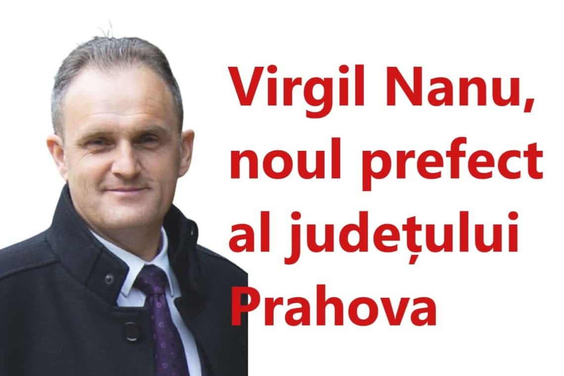 Prahova are un nou prefect: Virgiliu Daniel Nanu, propus de filiala prahoveană a PSD