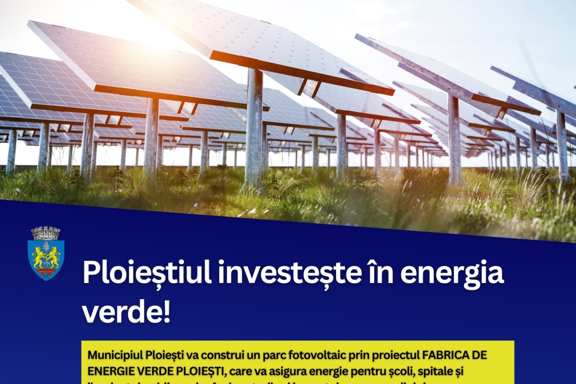 Un parc fotovoltaic cu peste 8.000 de panouri va asigura energia electrică în toate clădirile publice din Ploiești
