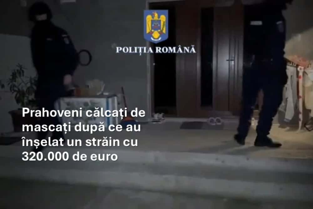 Cetățean străin, ”stors” de bani de câțiva prahoveni. Cum au obținut aceștia 320.000 de euro în doar câteva luni
