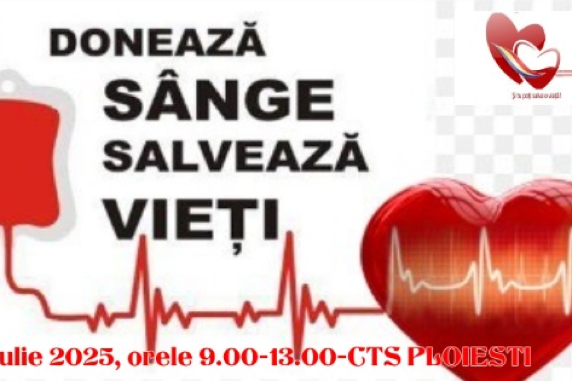 Salvează vieți, donează sânge! Campanie umanitară la Centrul de Transfuzie Sanguină Ploiești, în perioada 14-25 iulie 2025