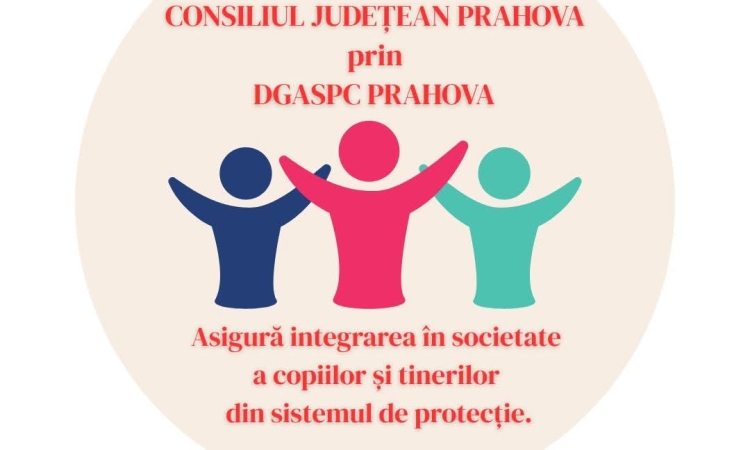 Proiect european de 4,8 milioane de lei pentru sprijinirea tinerilor din sistemul de protecție specială al DGASPC Prahova