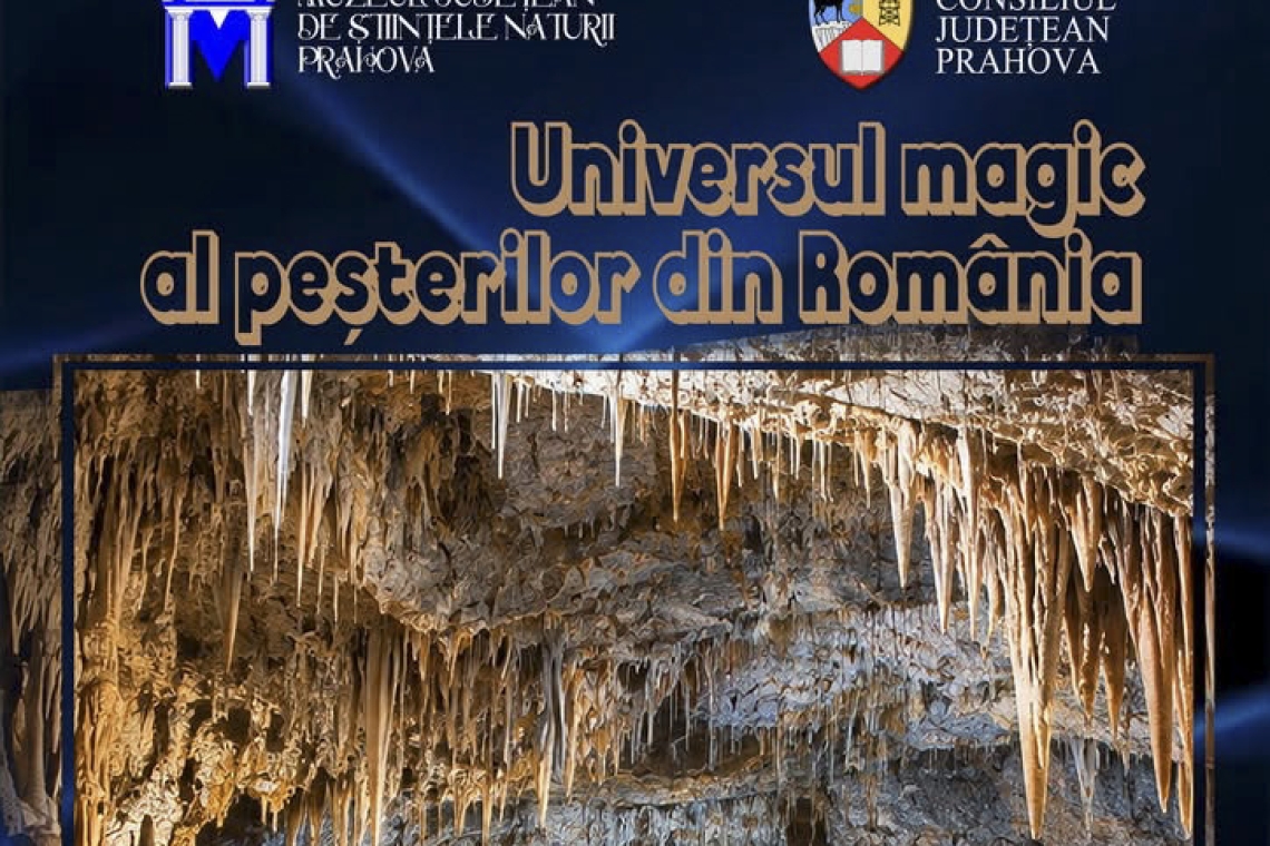 „Universul magic al peșterilor din România”, o nouă expoziție la Muzeul Județean de Științele Naturii Prahova